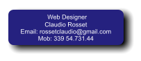 Web Designer Claudio Rosset Email: rossetclaudio@gmail.com Mob: 339 54.731.44